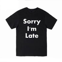 SORRY I'M LATE TEE IN BLACK