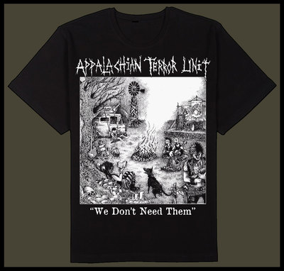 APPALACHIAN TERROR UNIT - "We Don't Need Them" Shirt 