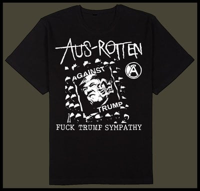 AUS-ROTTEN - "Fuck Trump Sympathy"  Shirt