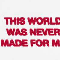 "THIS WORLD WAS NEVER MADE FOR ME" T SHIRT - Thumbnail 1