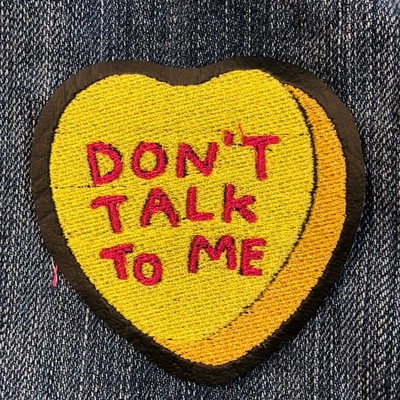 DON'T TALK TO ME conversation heart patch