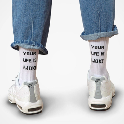 YOUR LIFE IS A JOKE SOCKS