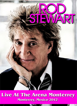 ROD STEWART Live At The Arena Monterrey, Monterrey, Mexico 08.19.2012 DVD