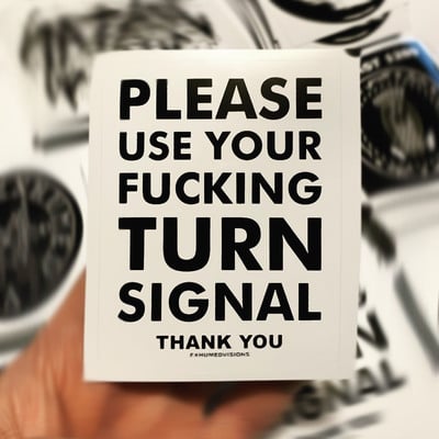 Please use your fucking turn signal - vinyl sticker