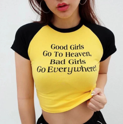 "GOOD GIRLS GO TO HEAVEN,BAD GIRLS GO EVERYWHERE" CROPPED TOP