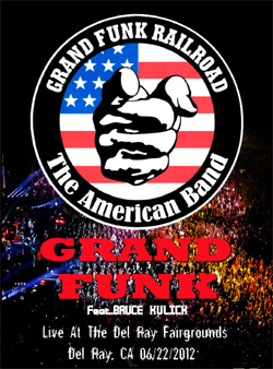GRAND FUNK RAILROAD (Feat.Bruce Kulick) Live At The Del Ray Fairgrounds, Del Ray, CA 06.22.2012 DVD