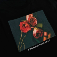 "IF THIS IS LOVE,I DON'T WANT IT" TEE  - Thumbnail 3
