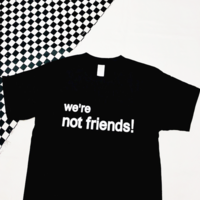 "WE'RE NOT FRIENDS!" T SHIRT - Thumbnail 3