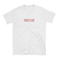 Free Shipping-"BORN TO LOSE,DYING TO WIN" TEE - Thumbnail 1