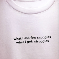 Free Shipping-"WHAT I ASK FOR SNUGGLES WHAT I GET STRUGGLES" TEE - Thumbnail 1