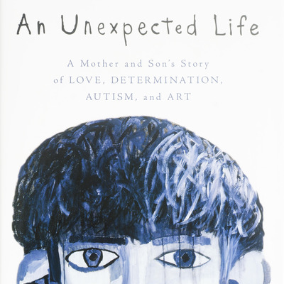 Hardcover book - an unexpected life: a mother and son's story of love, determination, autism, and art