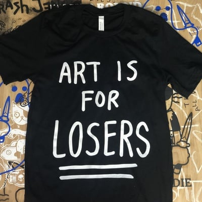 ART IS FOR LOSERS T-Shirt (BLACK)