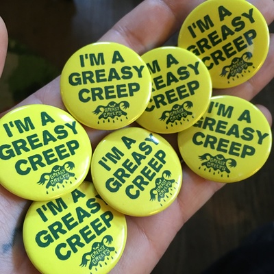 I’m a greasy creep 1.5” button 