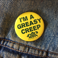 I’M A GREASY CREEP 1.5” button  - Thumbnail 2