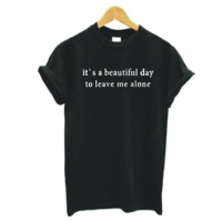 Free Shipping-"IT'S A BEAUTIFUL DAY TO LEAVE ME ALONE" TEE - Thumbnail 4