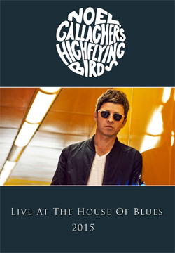 NOEL GALLAGHER'S HIGH FLYING BIRDS Live At The House Of Blues 2015 DVD