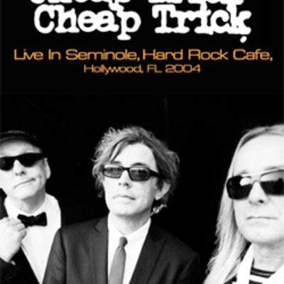Cheap trick live in seminole, hard rock cafe, hollywood, fl 2004 dvd