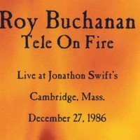 ROY BUCHANAN TELE ON FIRE 1986 (LIVE AT JONATHON SWIFT'S CAMBRIDGE,MASS.DECEMBER 27.1986) DVD - Thumbnail 1