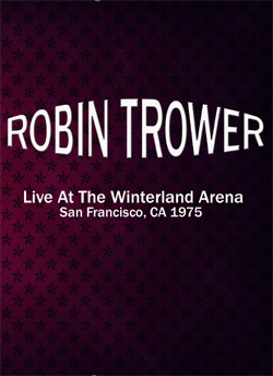 ROBIN TROWER Live At The Winterland Arena, San Francisco, CA 03.15.1975 DVD
