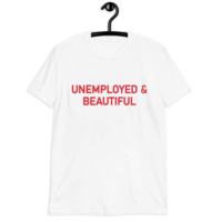 Free Shipping-"UNEMPLOYED & BEAUTIFUL" TEE  - Thumbnail 2