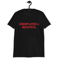 Free Shipping-"UNEMPLOYED & BEAUTIFUL" TEE  - Thumbnail 1