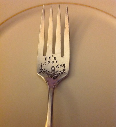 "It'sYour Day"Hand stamped Fork