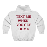 Free Shipping-"TEXT ME WHEN YOU GET HOME" HOODIE - Thumbnail 2