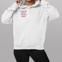 Free Shipping-"TEXT ME WHEN YOU GET HOME" HOODIE - Thumbnail 3