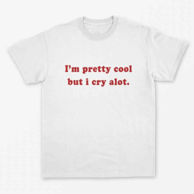 Free Shipping-"I'M PRETTY COOL BUT I CRY A LOT" TEE