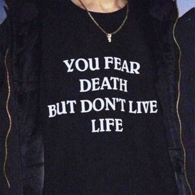 Free Shipping-"YOU FEAR DEATH BUT DON'T LIVE LIFE" TEE