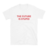 Free Shipping-"THE FUTURE IS STUPID" TEE - Thumbnail 2