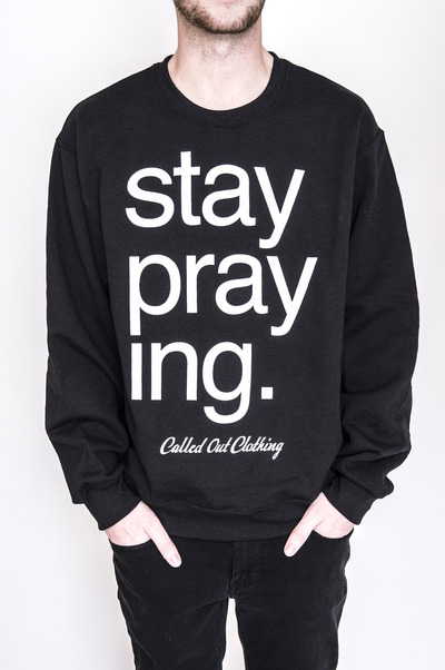 Stay Praying Crewneck