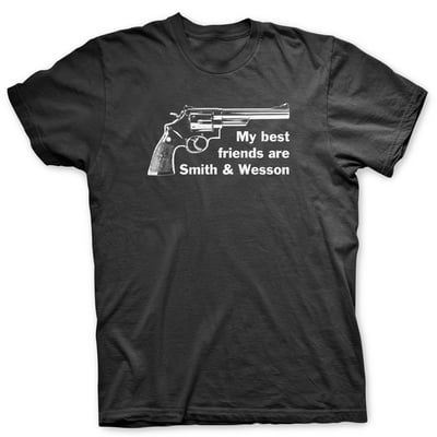 My best friends are smith and wesson - t shirt