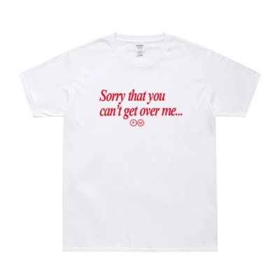 Free Shipping-"SORRY THAT YOU CAN'T GET OVER ME" TEE