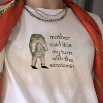 Free Shipping-"MOTHER SAID IT IS MY TURN WITH THE SEROTONIN" TEE