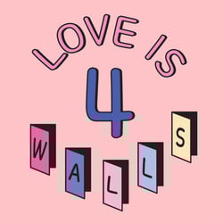 Love is 4 walls pink