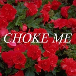 Choke me